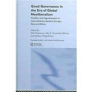 Good Governance in the Era of Global Neoliberalism: Conflict and Depolitisation in Latin America, Eastern Europe, Asia and Africa.