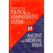 Studies in the Political and Administrative Systems in Ancient and Medieval India